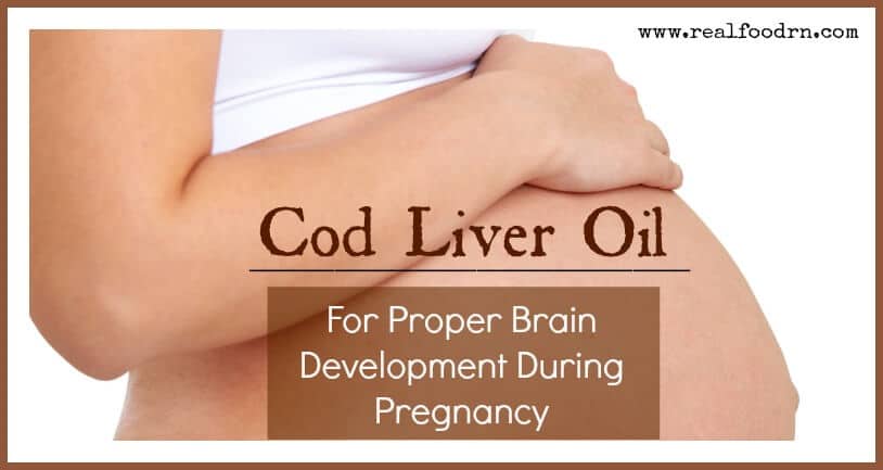 Cod Liver Oil For Proper Brain Development During Pregnancy | Real Food RN