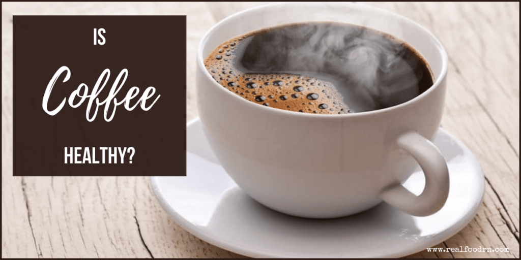 Is Coffee Healthy? | Real Food RN