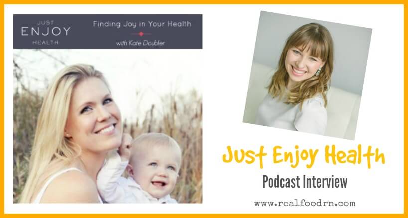 Just Enjoy Health Podcast Interview | Real Food RN