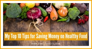 Eating Healthy on a Budget: 10 Tips for Saving Money on Healthy Food