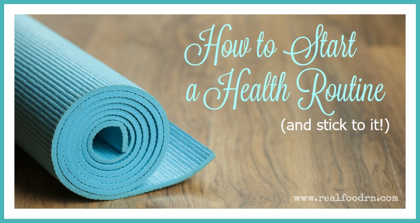 How to Start a Health Routine | Real Food RN