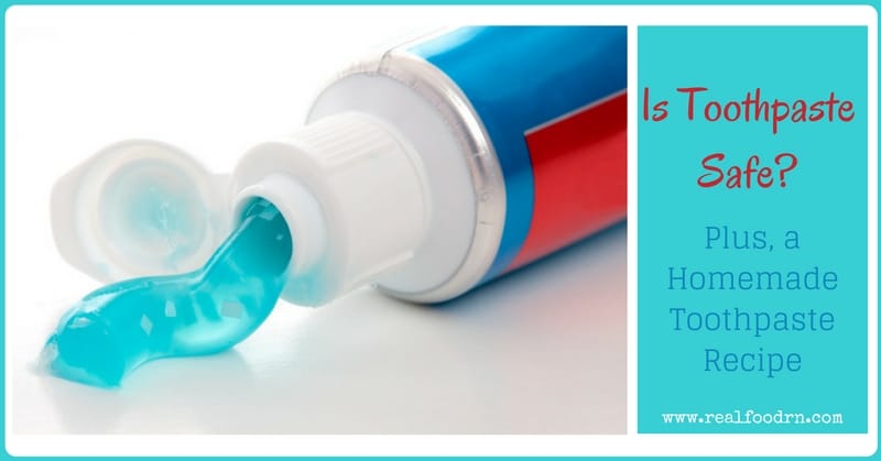 Is Toothpaste Safe? Plus, a Homemade Toothpaste Recipe | Real Food RN