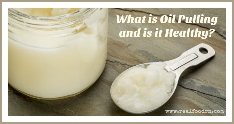 What is Oil Pulling and is it Healthy | Real Food RN