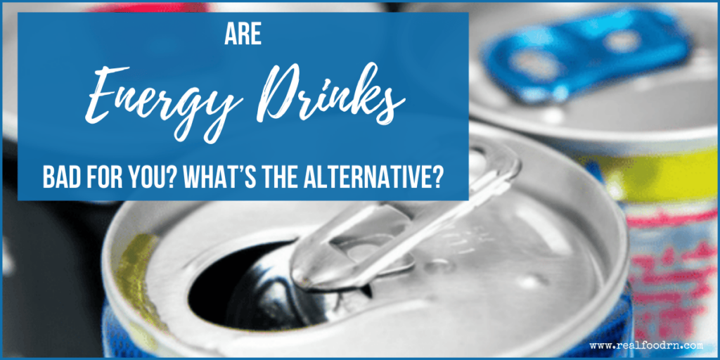 Are Energy Drinks Bad For You? What's the Alternative? | Real Food RN