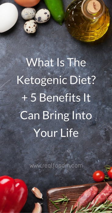 What Is the Ketogenic Diet? + 5 Benefits It Can Bring into Your Life | Real Food RN