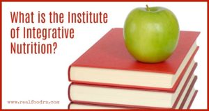 What is the Institute of Integrative Nutrition | Real Food RN