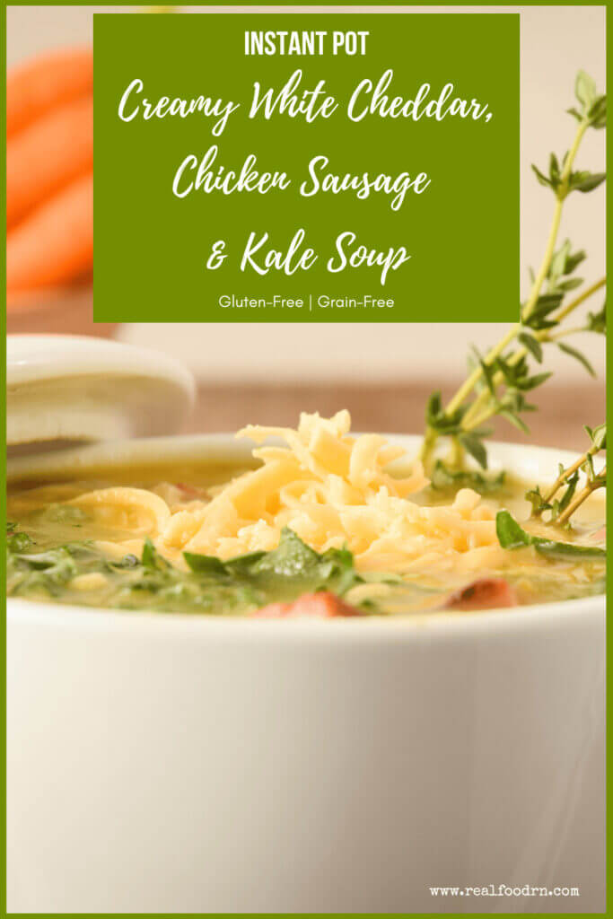 Instant Pot Creamy White Cheddar, Chicken Sausage, and Kale Soup | Real Food RN