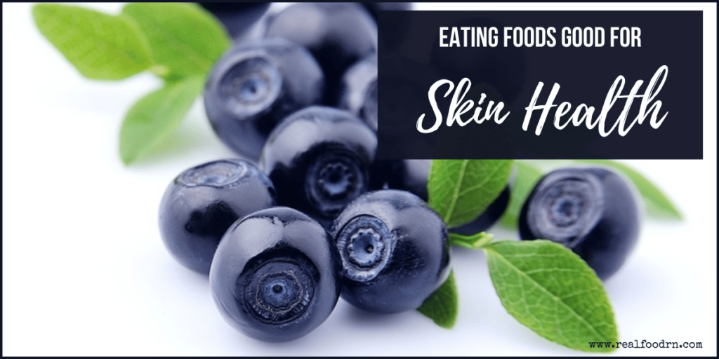 Eating Foods Good for Skin Health | Real Food RN