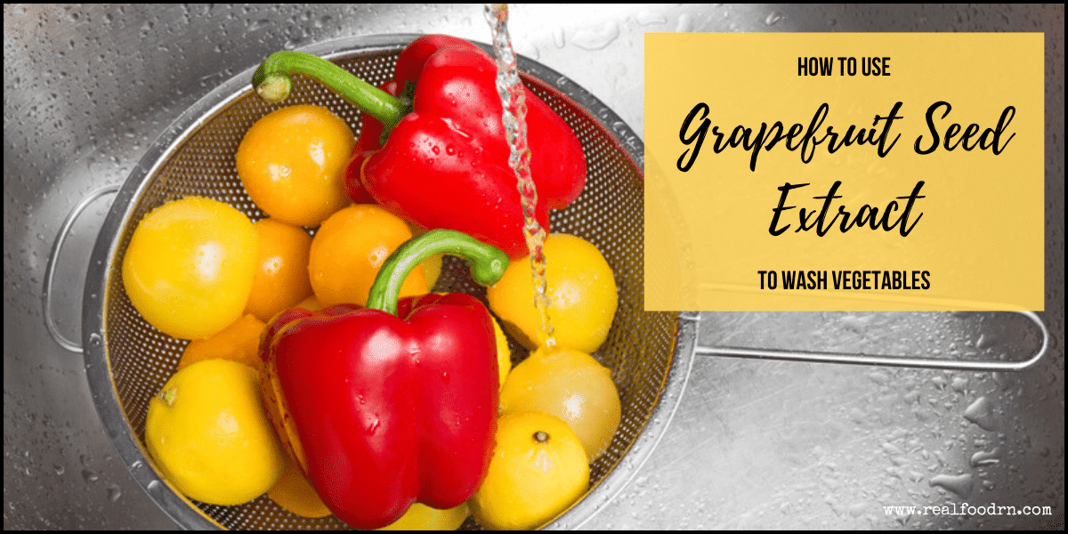 How to Use Grapefruit Seed Extract to Wash Vegetables Real Food RN