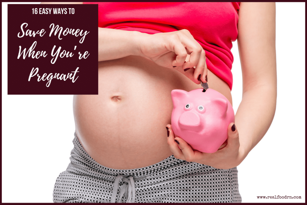 16 Easy Ways to Save Money When You’re Pregnant | Real Food RN