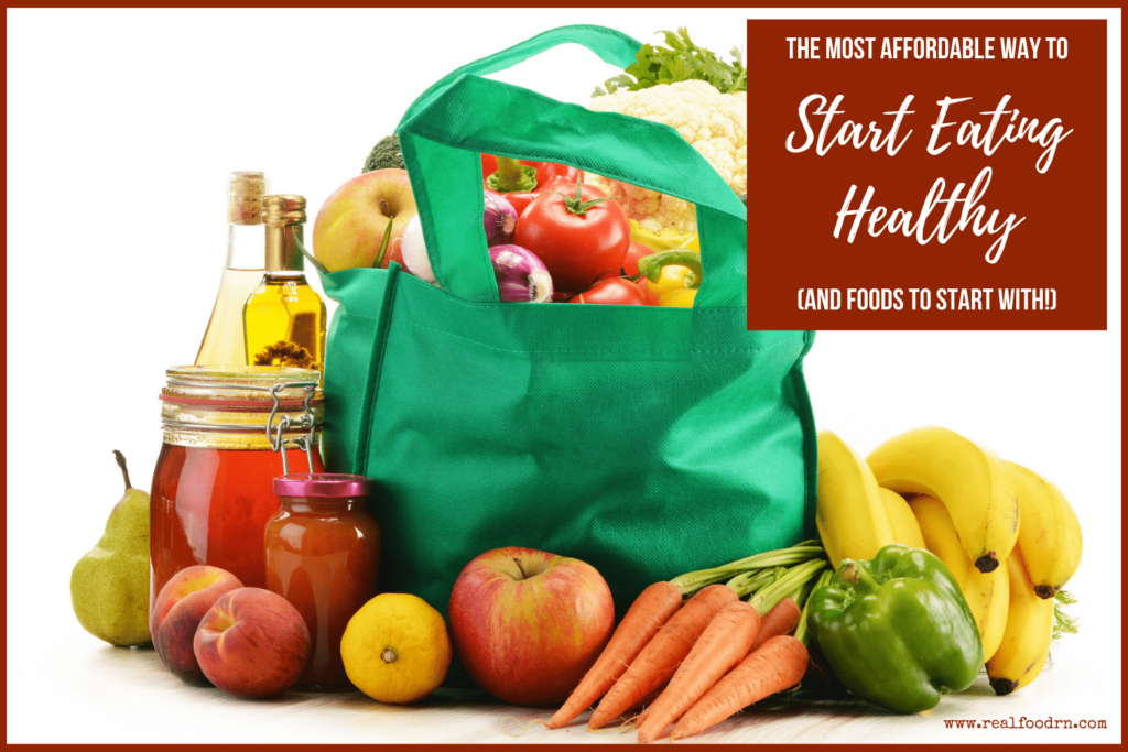 The Most Affordable Way to Start Eating Healthy (and Foods to Start with!) | Real Food RN