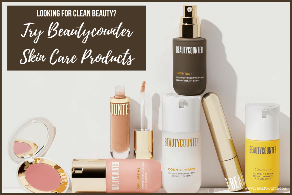 Looking for Clean Beauty? Try Beautycounter Skin Care Products | Real Food RN