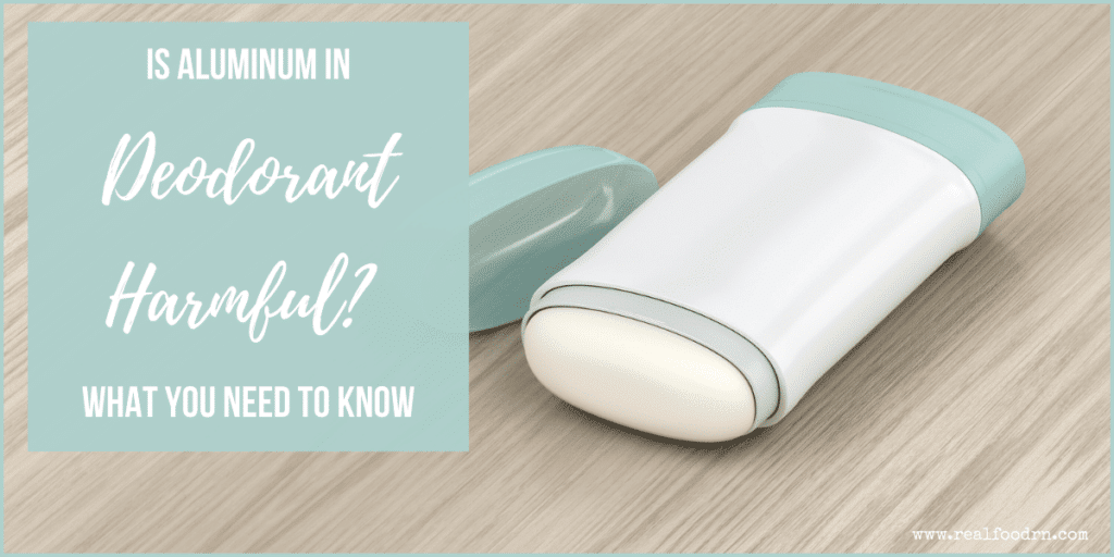 Is Aluminum in Deodorant Harmful? What You Need to Know | Real Food RN