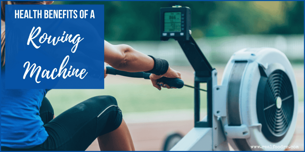 Health Benefits of a Rowing Machine | Real Food RN
