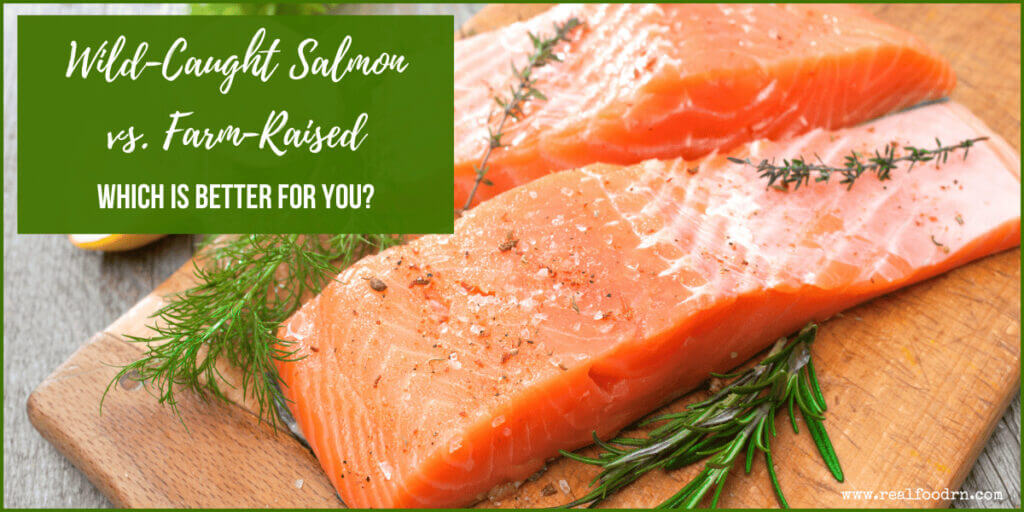 Wild-Caught Salmon vs. Farm-Raised: Which is Better for You? | Real Food RN