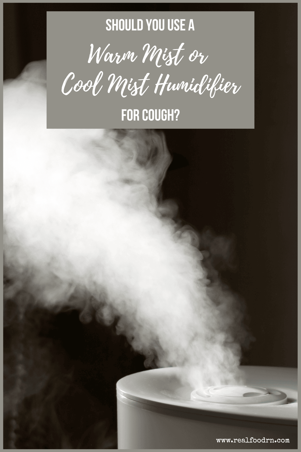 Should You Use a Warm Mist or Cool Mist Humidifier for Cough? Real Food RN