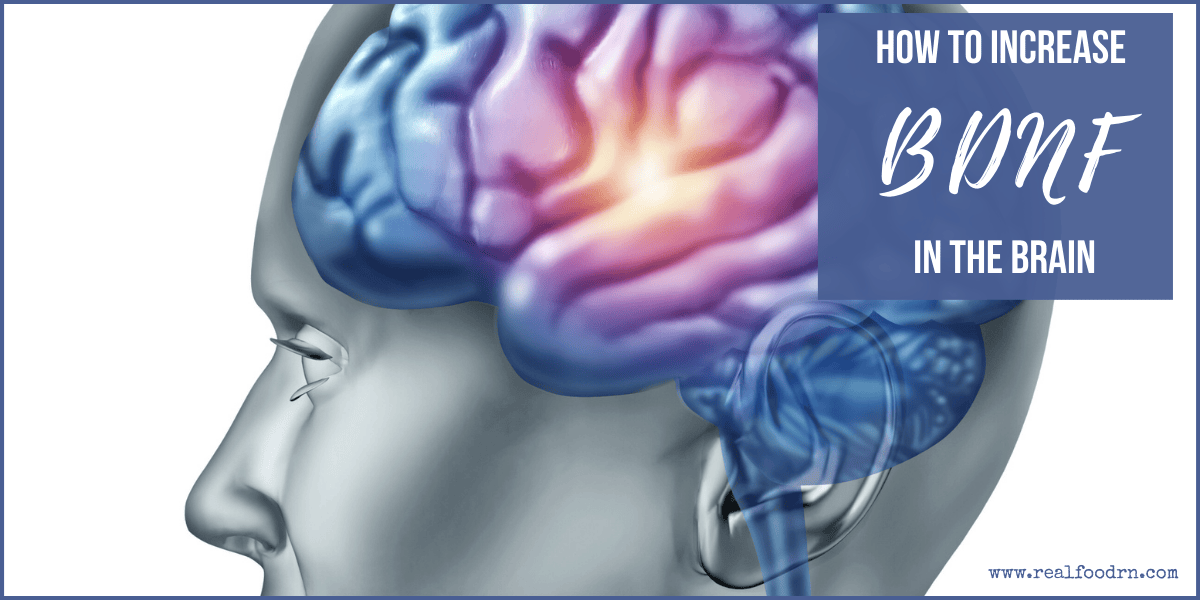 How to Increase BDNF in the Brain - Real Food RN